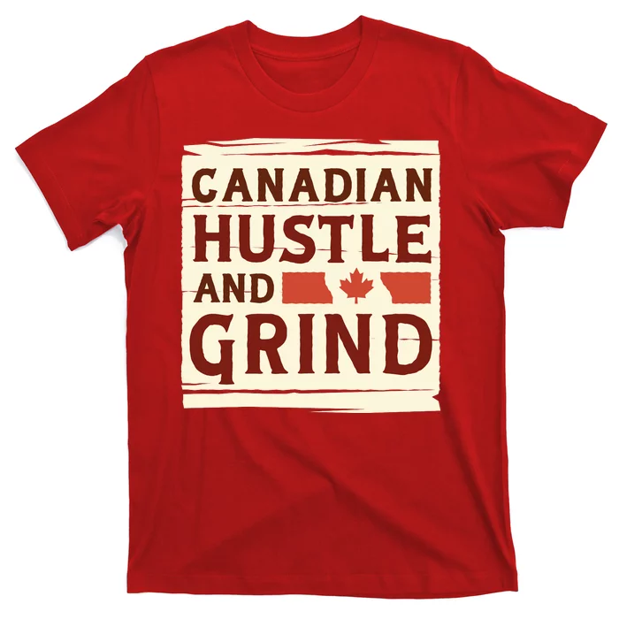 Canadian Hustle And Grind T-Shirt