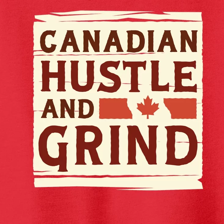 Canadian Hustle And Grind Toddler T-Shirt