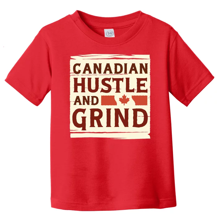 Canadian Hustle And Grind Toddler T-Shirt