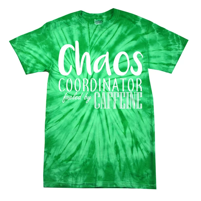 Chaos Coordinator Fueled By Caffeine Tie-Dye T-Shirt