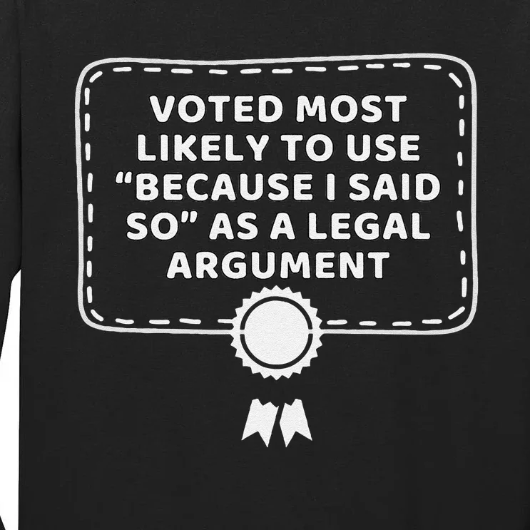 Courtroom Humor Because I Said So Legal Argument Tall Long Sleeve T-Shirt