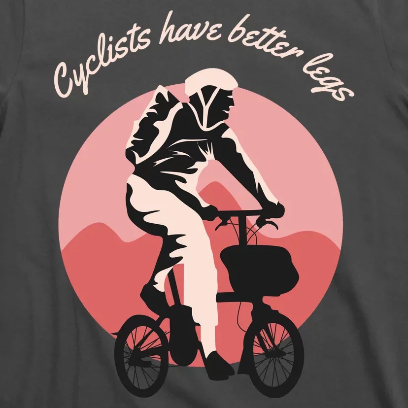 Cyclist Have Better Legs T-Shirt