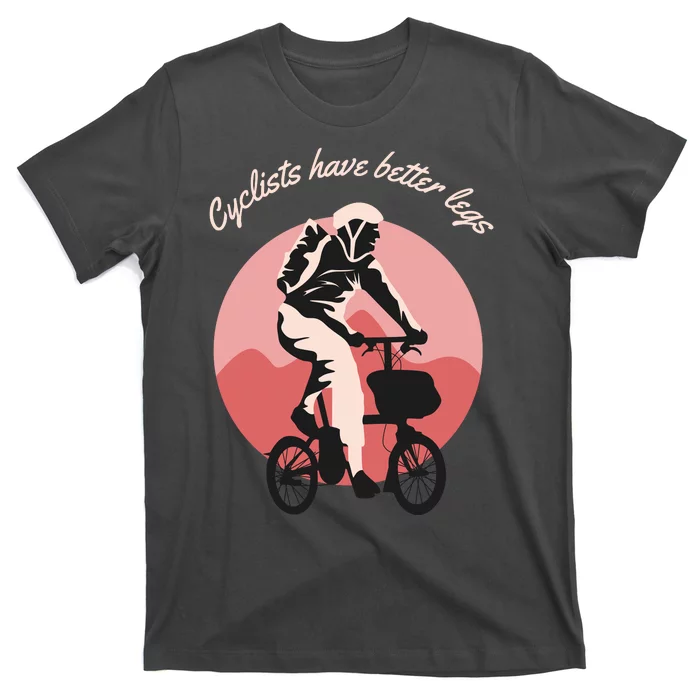 Cyclist Have Better Legs T-Shirt