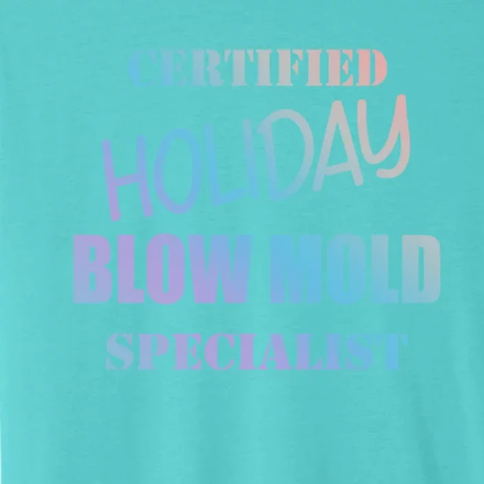 Certified Holiday Blow Mold Specialist Meaningful Gift ChromaSoft Performance T-Shirt