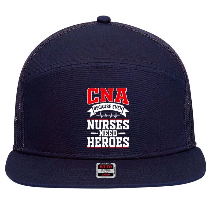 CNA Humor Because Even Nurses Need Heroes Funny CNA Nurse 7 Panel Mesh Trucker Snapback Hat