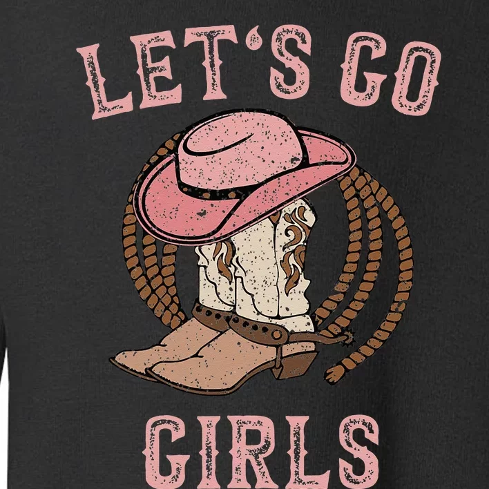 Cowboy Hat Boots Lets Go Girls Western Cowgirls Toddler Sweatshirt