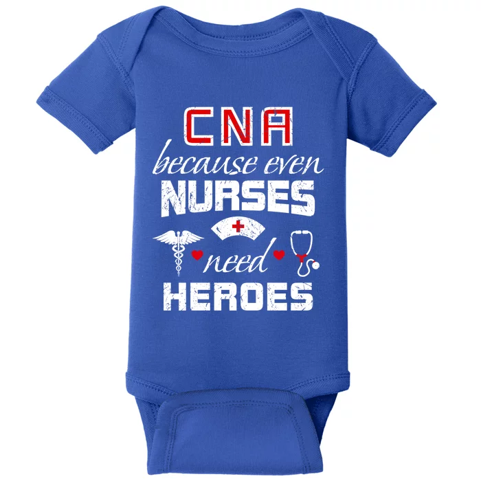 Cna Humor Because Even Nurses Need Heroes Funny Nurse Great Gift Baby Bodysuit