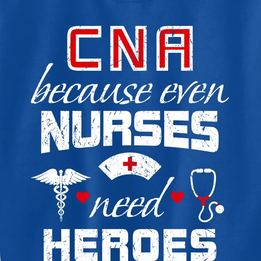 Cna Humor Because Even Nurses Need Heroes Funny Nurse Great Gift Kids Sweatshirt