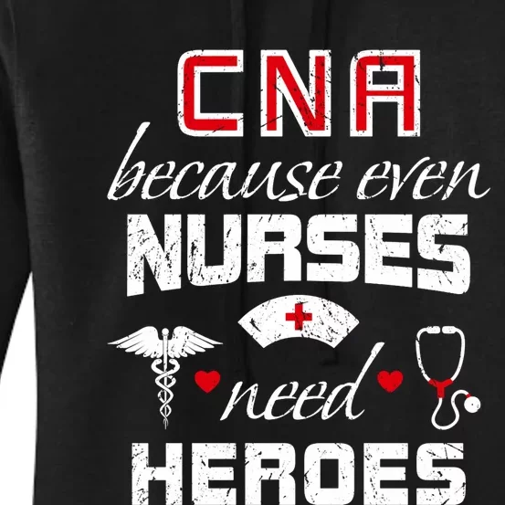 Cna Humor Because Even Nurses Need Heroes Funny Nurse Women's Pullover Hoodie