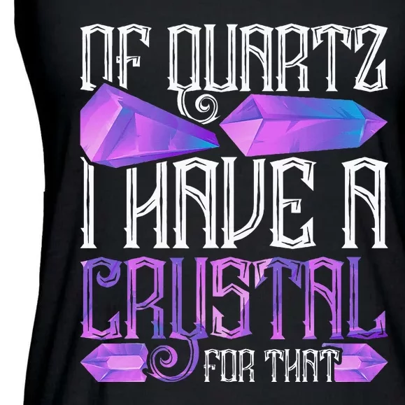 Crystal Healing Crystals Of Quartz I Have A Crystal For That Ladies Essential Flowy Tank