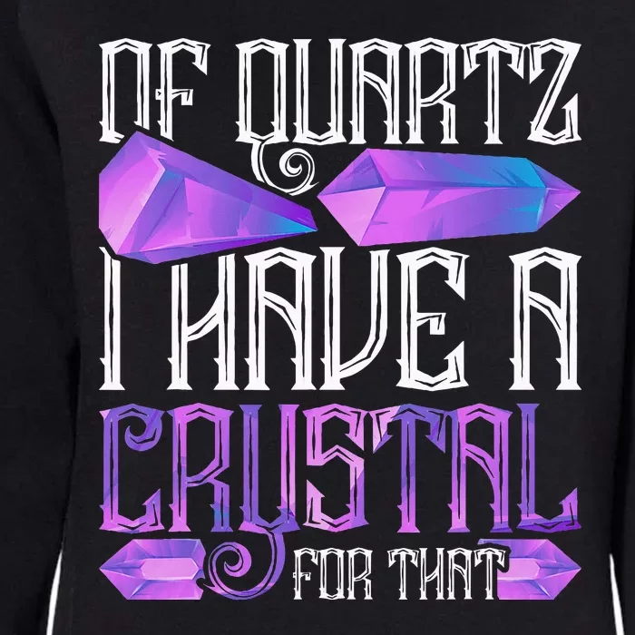 Crystal Healing Crystals Of Quartz I Have A Crystal For That Womens California Wash Sweatshirt