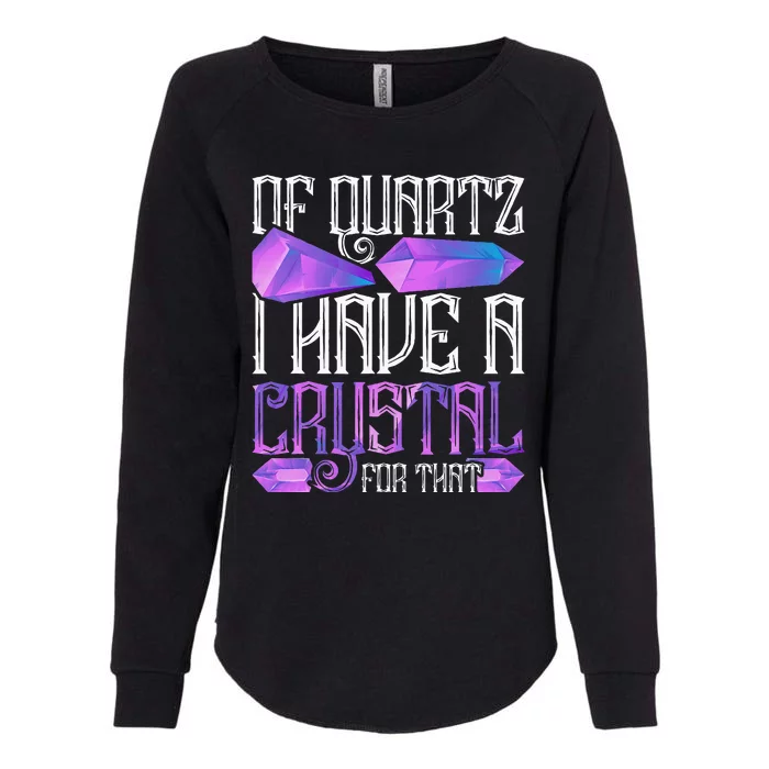 Crystal Healing Crystals Of Quartz I Have A Crystal For That Womens California Wash Sweatshirt