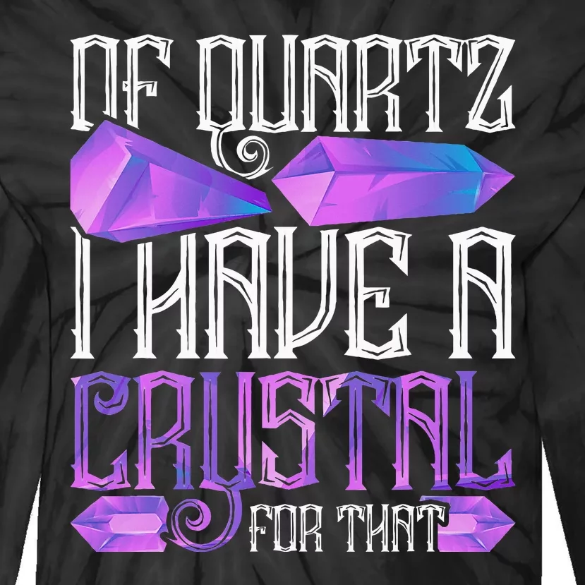 Crystal Healing Crystals Of Quartz I Have A Crystal For That Tie-Dye Long Sleeve Shirt