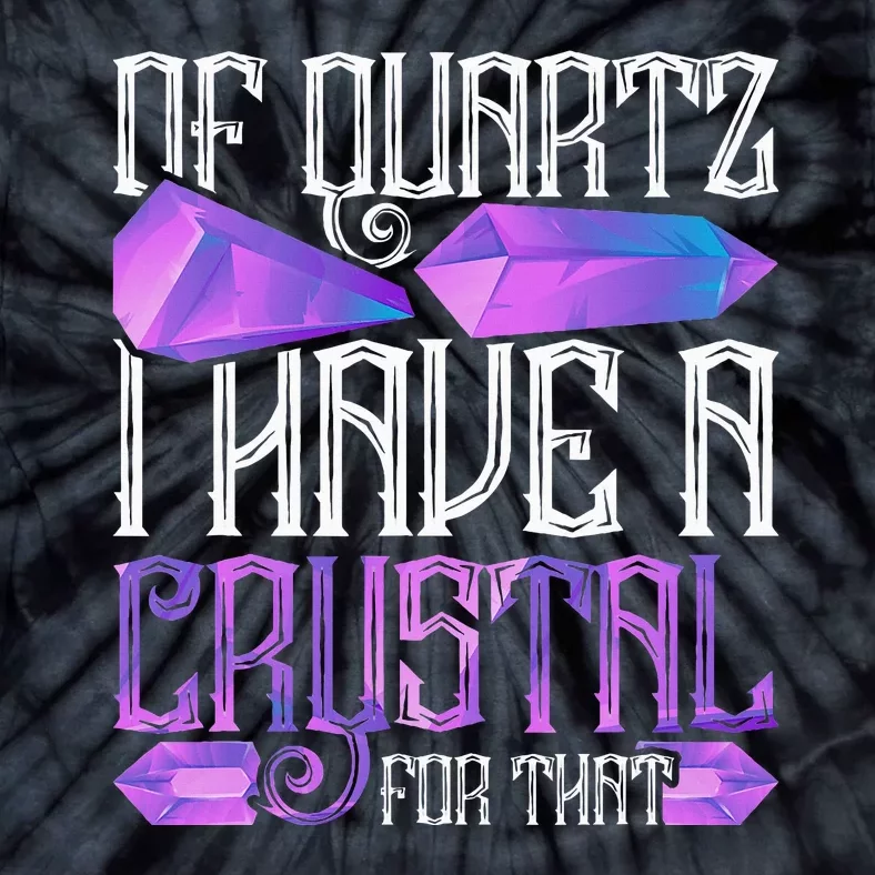 Crystal Healing Crystals Of Quartz I Have A Crystal For That Tie-Dye T-Shirt