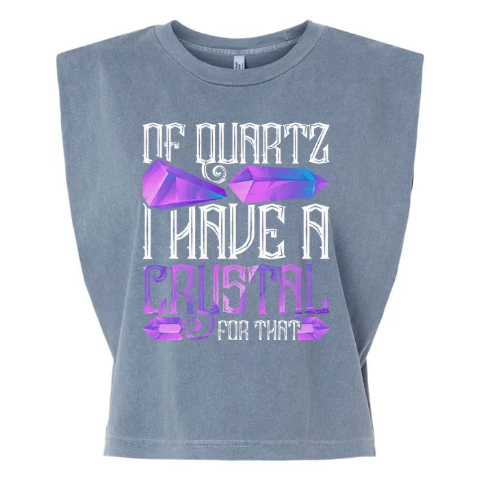 Crystal Healing Crystals Of Quartz I Have A Crystal For That Garment-Dyed Women's Muscle Tee