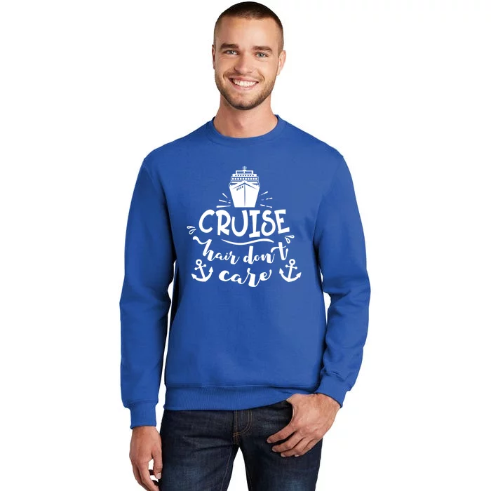 Cruise Hair Dont Care Summer Vacation Cruise Ship Nautical Gift Tall Sweatshirt