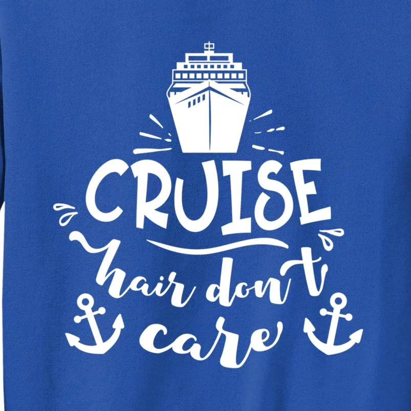 Cruise Hair Dont Care Summer Vacation Cruise Ship Nautical Gift Tall Sweatshirt