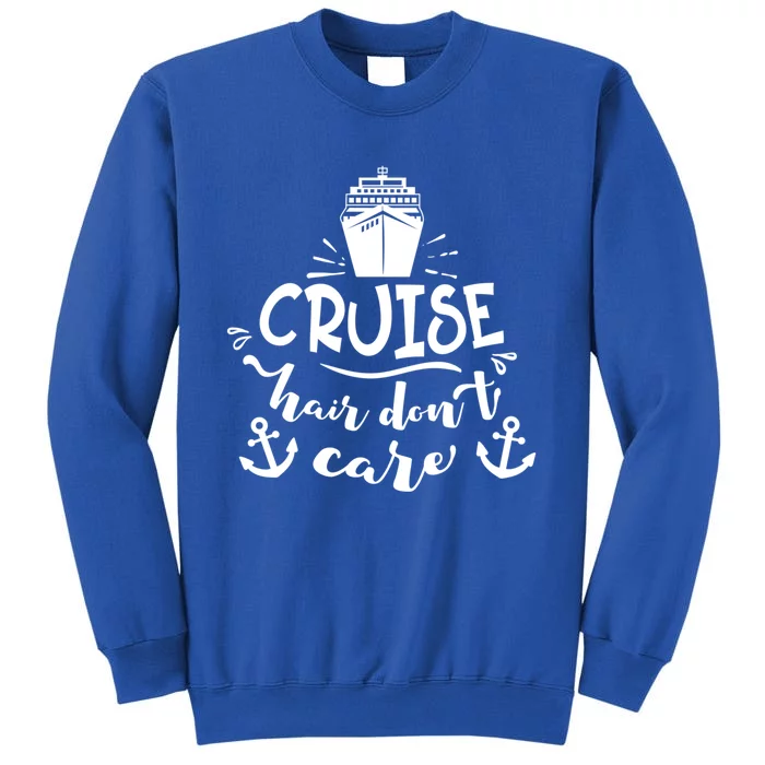 Cruise Hair Dont Care Summer Vacation Cruise Ship Nautical Gift Tall Sweatshirt