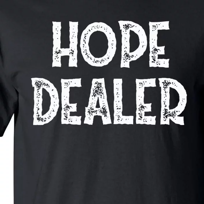 Cute Hope Dealer Uplifting Graphic Positive Tall T-Shirt