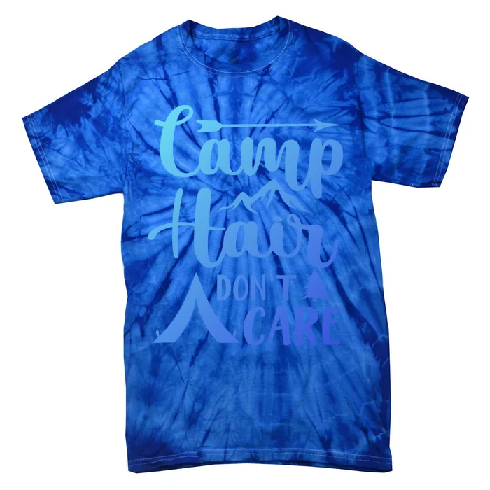 Camp Hair Dont Care Cute Outdoor Wilderness Fun Meaningful Gift Tie-Dye T-Shirt