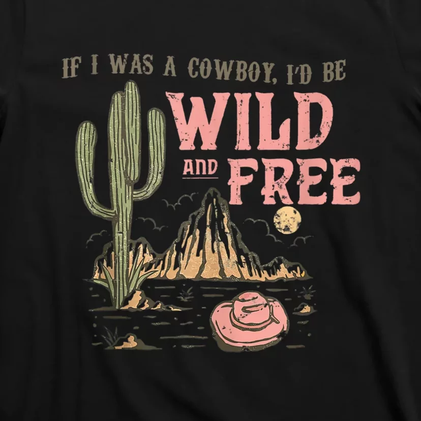 Cowgirl Horses Desert If I Was Cowgirl I’d Be Wild And Free T-Shirt