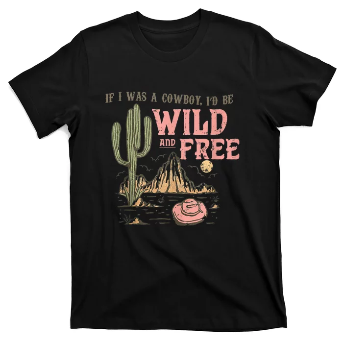 Cowgirl Horses Desert If I Was Cowgirl I’d Be Wild And Free T-Shirt