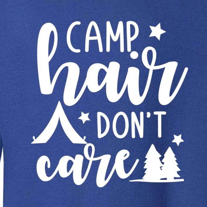 Camp Hair Dont Care Funny Camping Quote Gift Toddler Sweatshirt