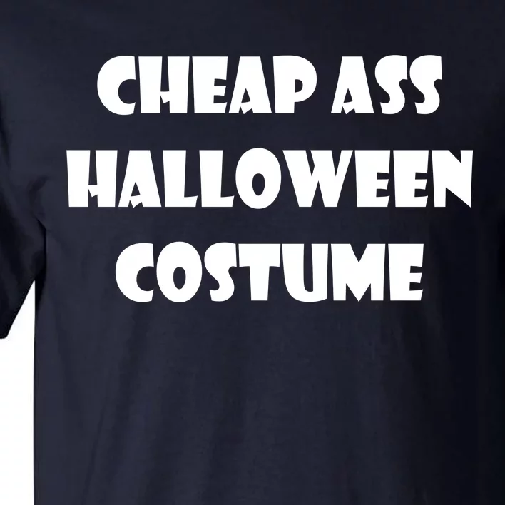 Cheap Ass Halloween Costume Tall T-Shirt