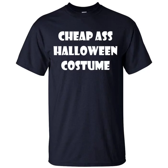 Cheap Ass Halloween Costume Tall T-Shirt