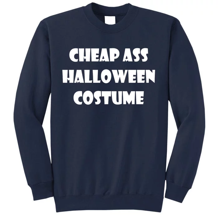 Cheap Ass Halloween Costume Tall Sweatshirt