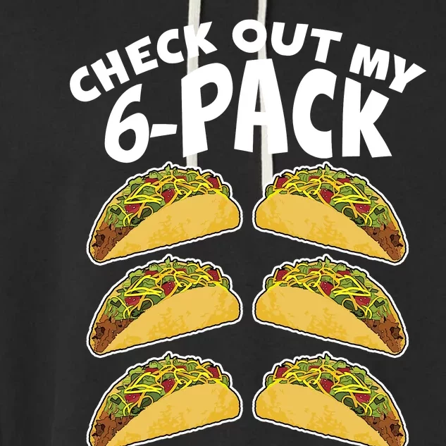 Check Out My 6-Pack Tacos Garment-Dyed Fleece Hoodie