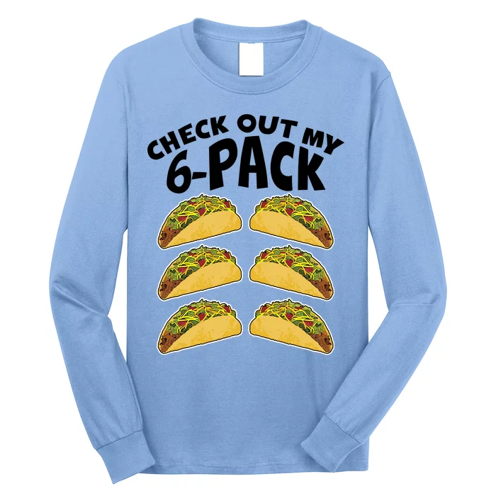 Check Out My 6-Pack Tacos Long Sleeve Shirt