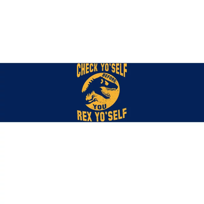 Check Yo'Self Before You Rex Yo'Self Bumper Sticker