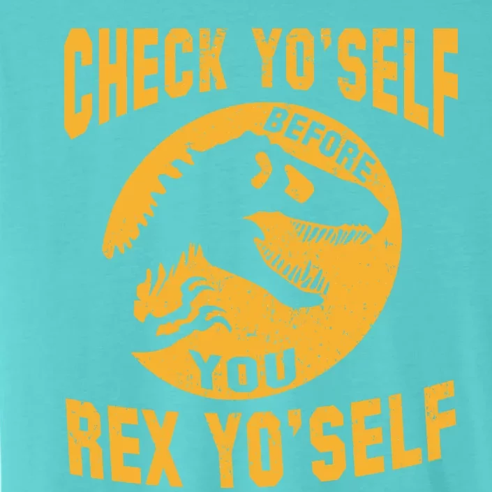 Check Yo'Self Before You Rex Yo'Self ChromaSoft Performance T-Shirt