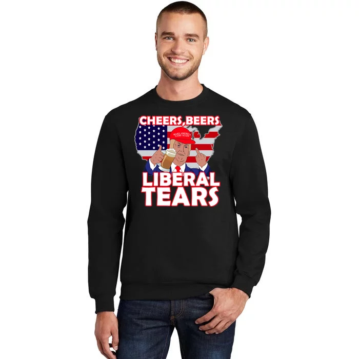 Cheers Beers Liberal Tears Pro Trump Tall Sweatshirt