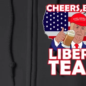 Cheers Beers Liberal Tears Pro Trump Full Zip Hoodie