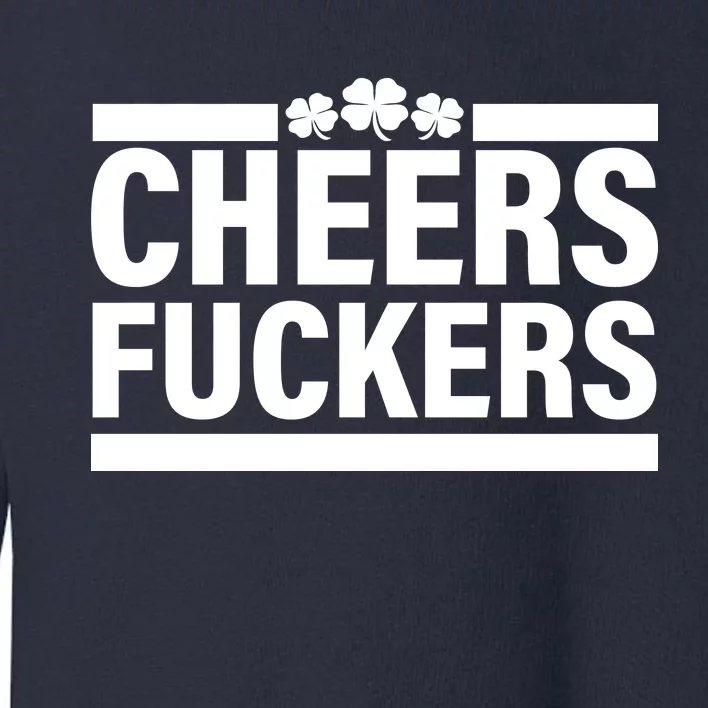 Cheers Fuckers Shamrock Toddler Sweatshirt