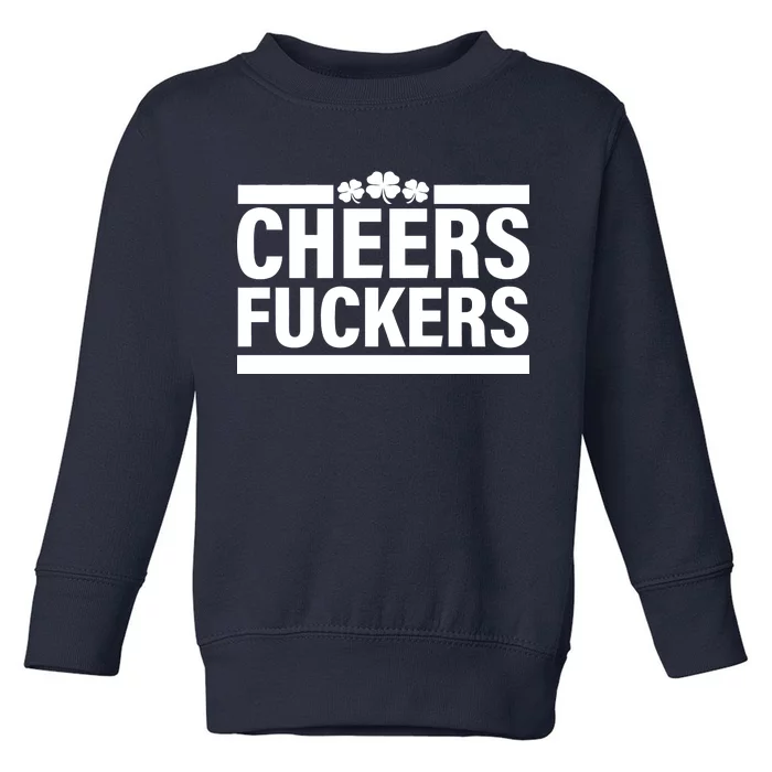 Cheers Fuckers Shamrock Toddler Sweatshirt