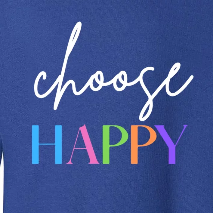 Choose Happy Gift Toddler Sweatshirt