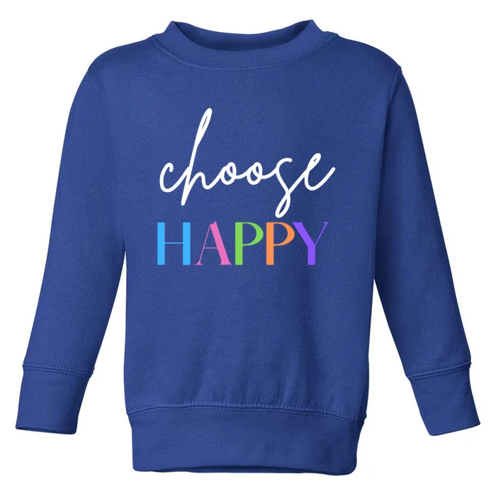 Choose Happy Gift Toddler Sweatshirt