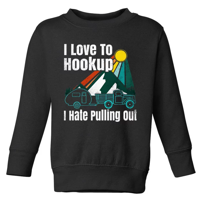 Camping Hookup I Hate Pulling Out Vintage Camper And Truck Toddler Sweatshirt