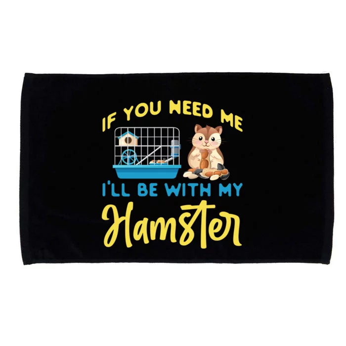 Cute Hamster If You Need Me I'll Be With My Hamster Gift Microfiber Hand Towel