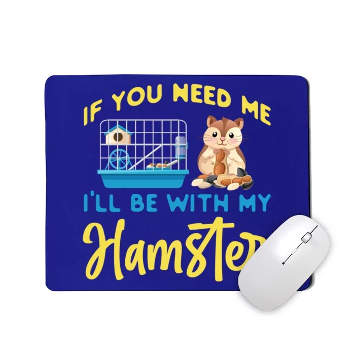 Cute Hamster If You Need Me I'll Be With My Hamster Gift Mousepad