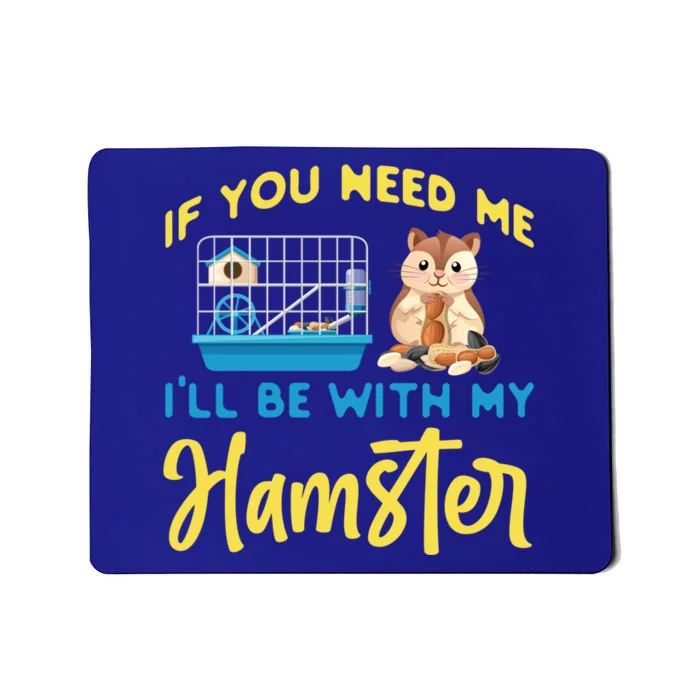 Cute Hamster If You Need Me I'll Be With My Hamster Gift Mousepad