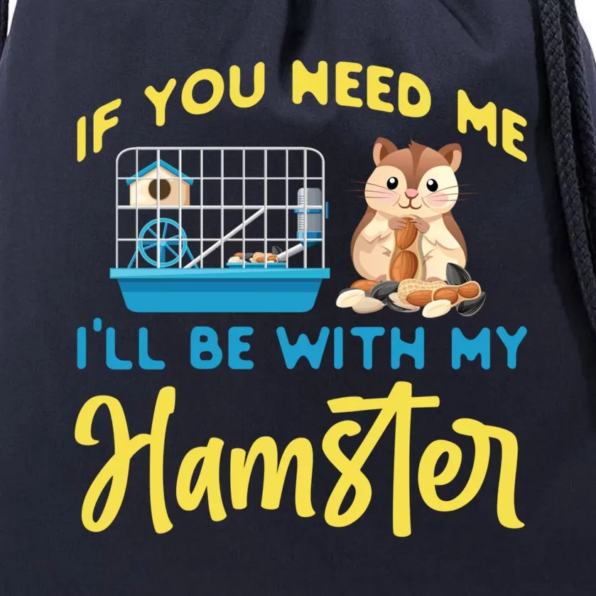 Cute Hamster If You Need Me I'll Be With My Hamster Gift Drawstring Bag