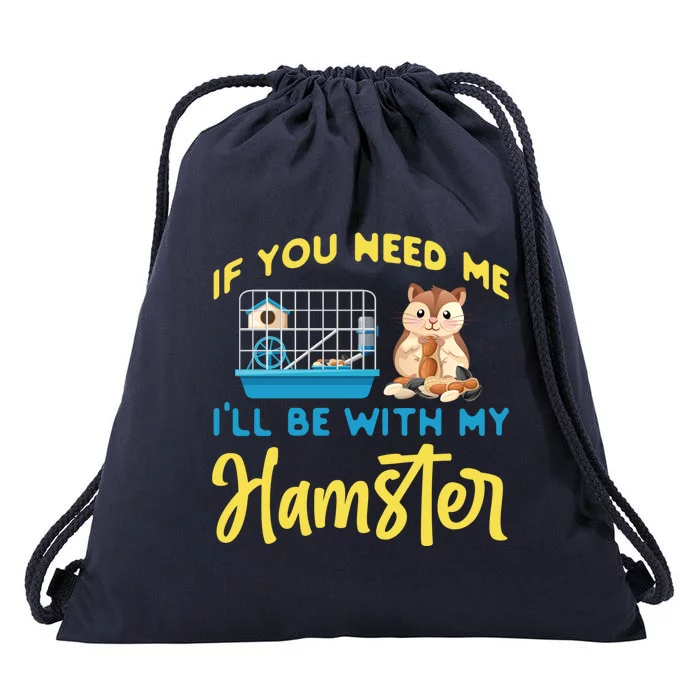 Cute Hamster If You Need Me I'll Be With My Hamster Gift Drawstring Bag