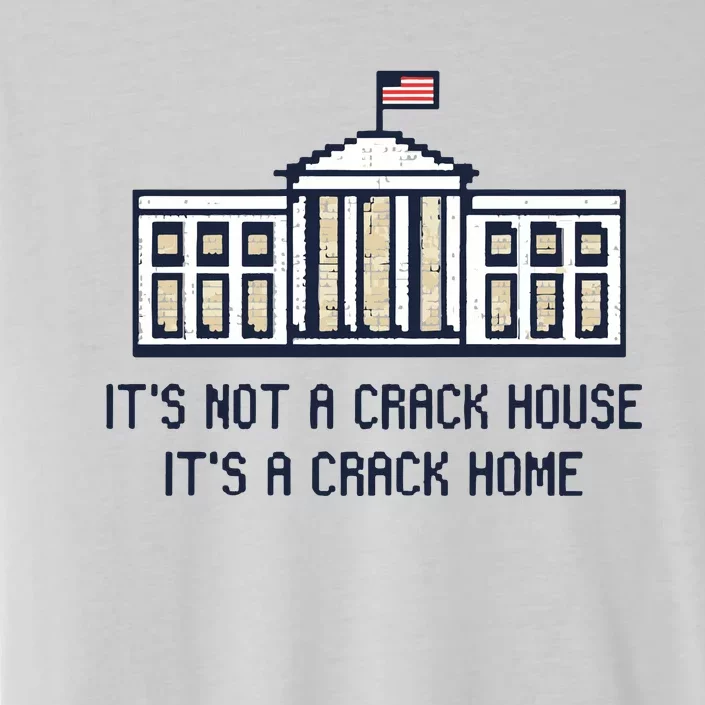 Crack Home It’s Not A Crack House It’s A Crack Home ChromaSoft Performance T-Shirt