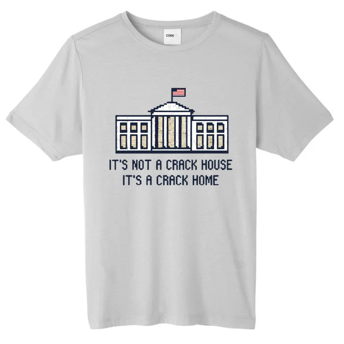 Crack Home It’s Not A Crack House It’s A Crack Home ChromaSoft Performance T-Shirt