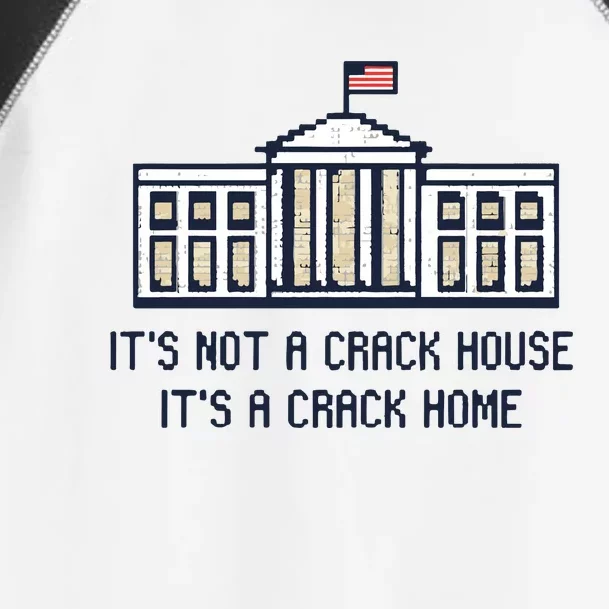 Crack Home It’s Not A Crack House It’s A Crack Home Toddler Fine Jersey T-Shirt