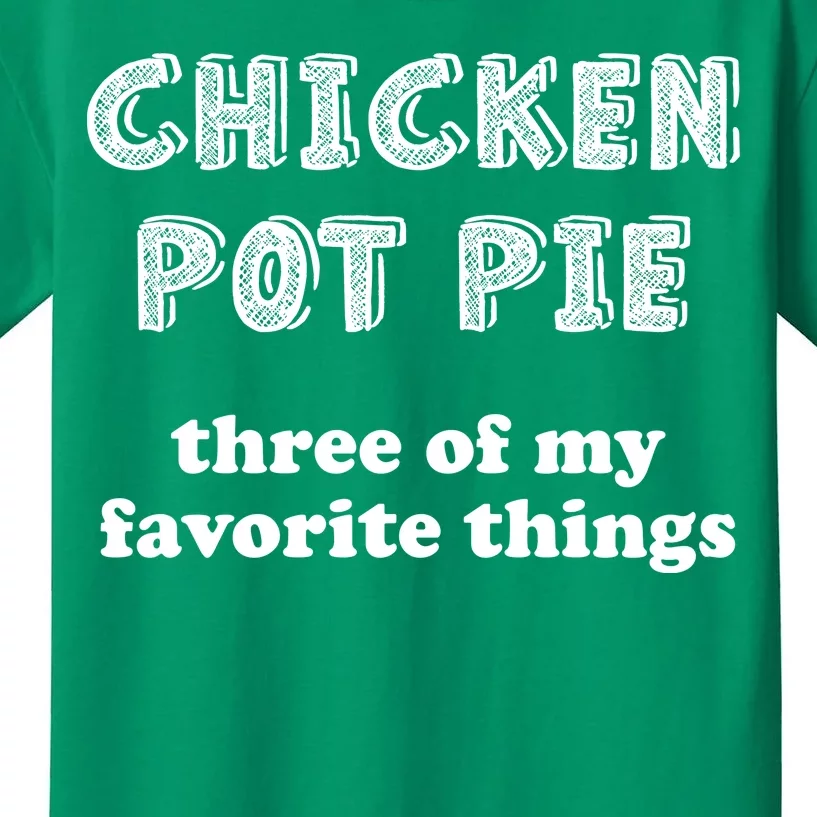 Chicken Pot Pie My Three Favorite Things Kids T-Shirt